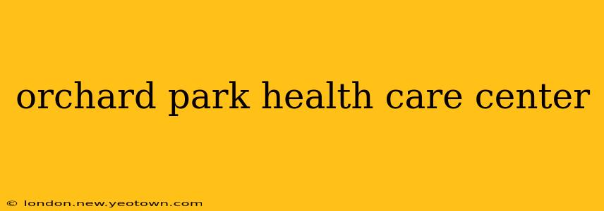 orchard park health care center
