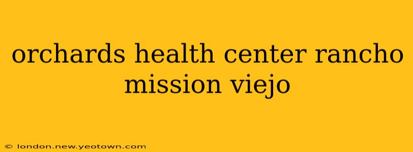 orchards health center rancho mission viejo