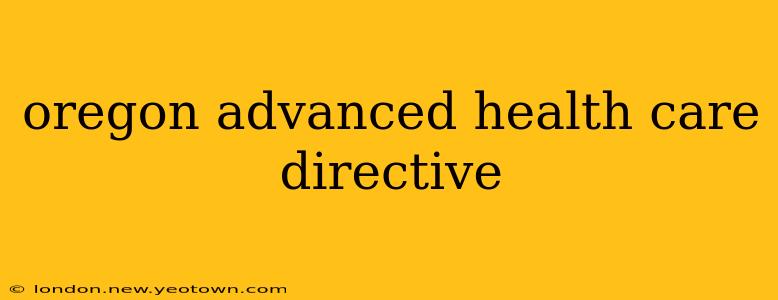 oregon advanced health care directive