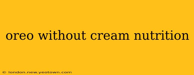 oreo without cream nutrition