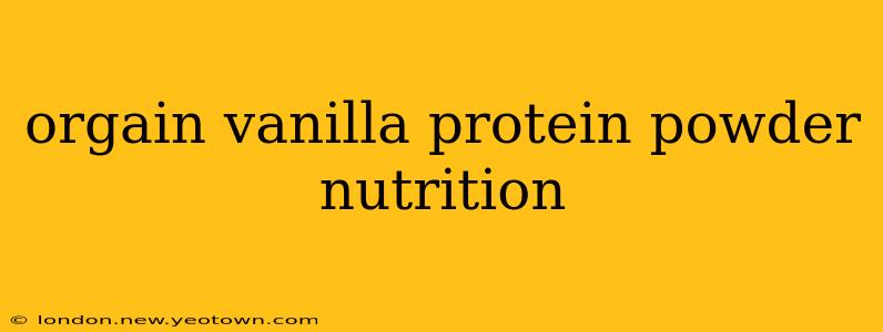orgain vanilla protein powder nutrition