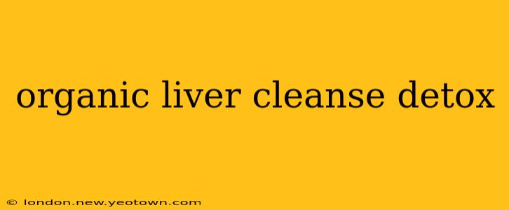 organic liver cleanse detox