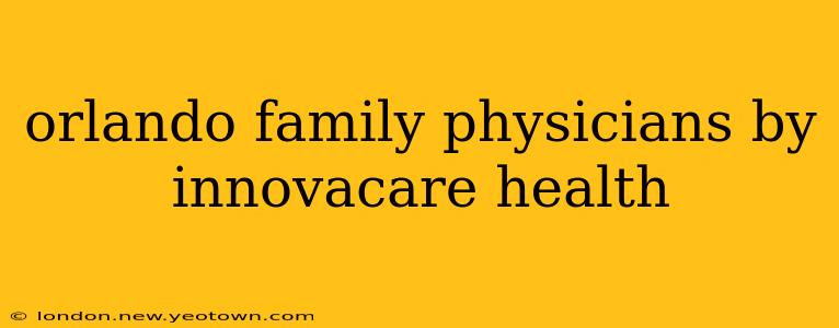 orlando family physicians by innovacare health