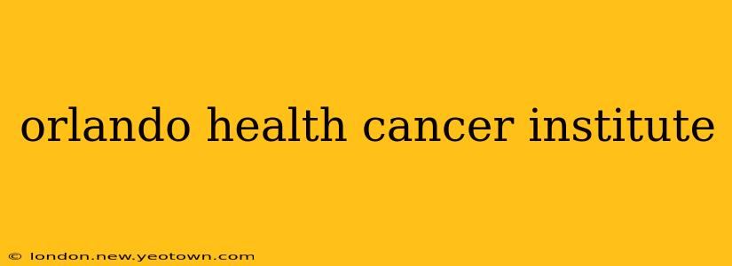 orlando health cancer institute