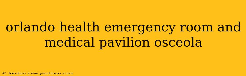orlando health emergency room and medical pavilion osceola
