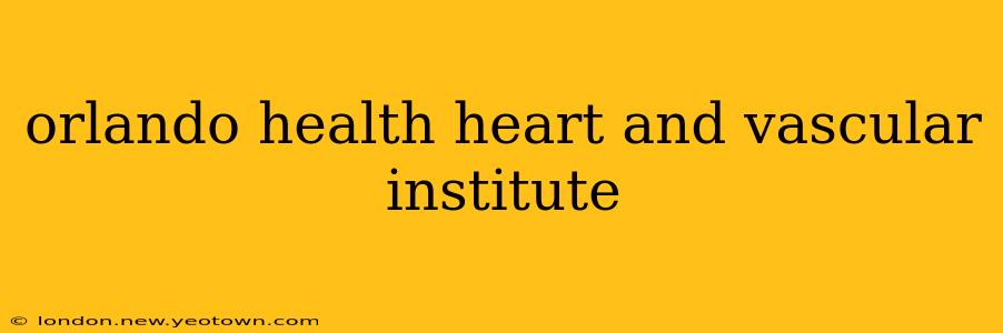 orlando health heart and vascular institute