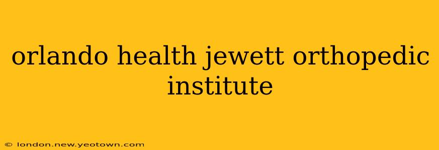 orlando health jewett orthopedic institute