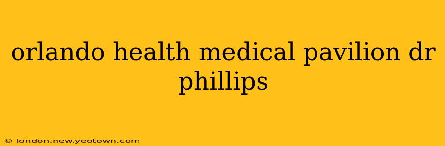 orlando health medical pavilion dr phillips