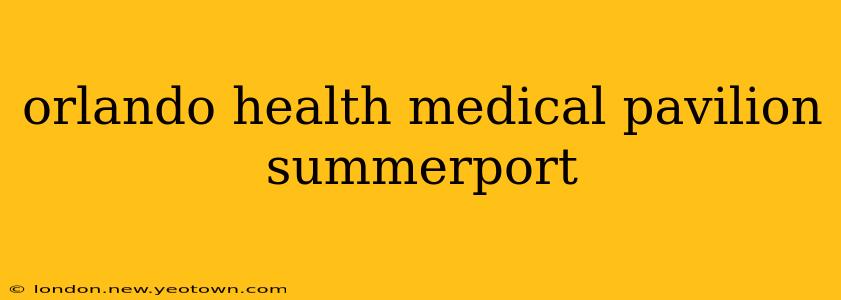 orlando health medical pavilion summerport