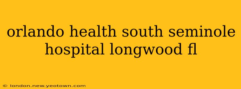 orlando health south seminole hospital longwood fl