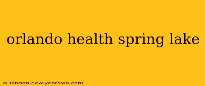 orlando health spring lake
