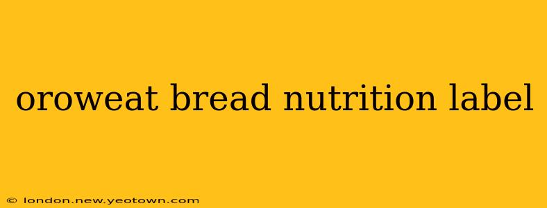 oroweat bread nutrition label