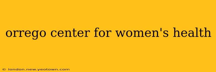 orrego center for women's health