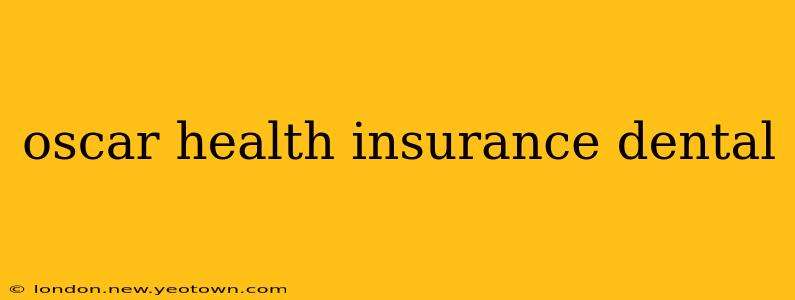 oscar health insurance dental