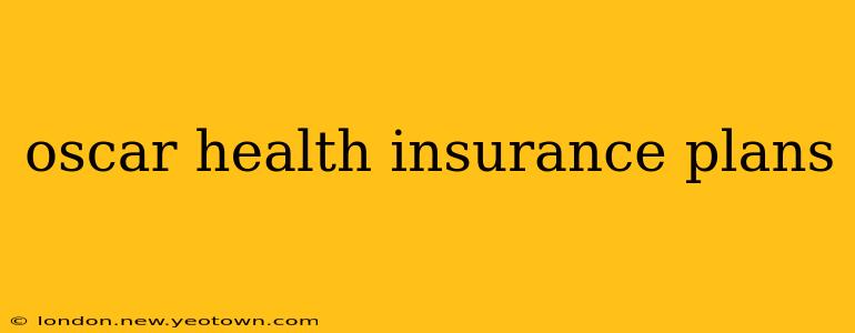 oscar health insurance plans