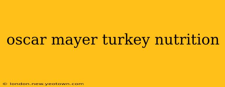 oscar mayer turkey nutrition