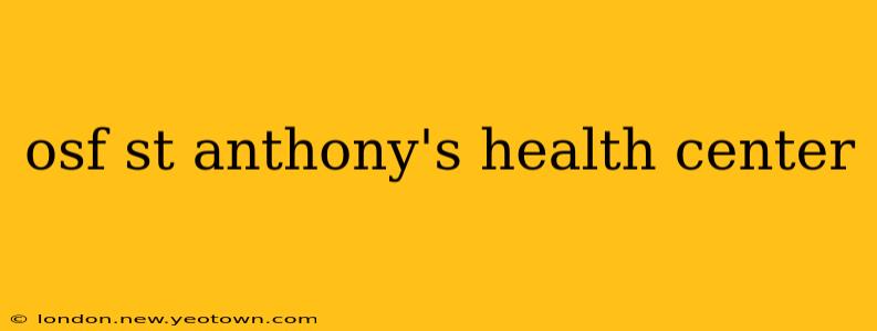 osf st anthony's health center