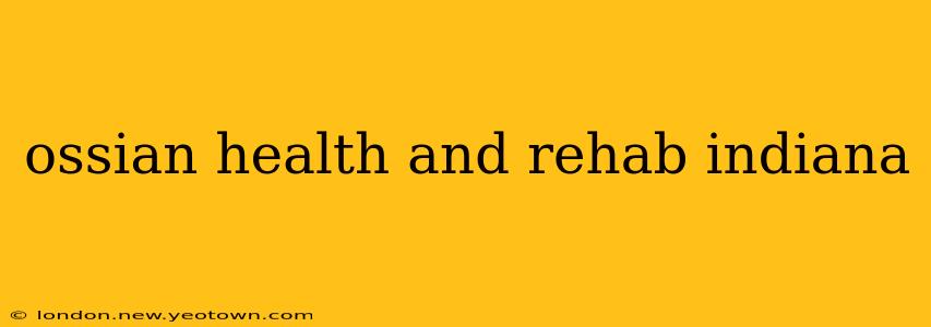 ossian health and rehab indiana