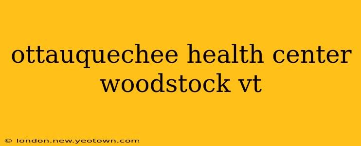 ottauquechee health center woodstock vt