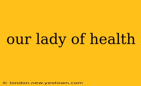 our lady of health