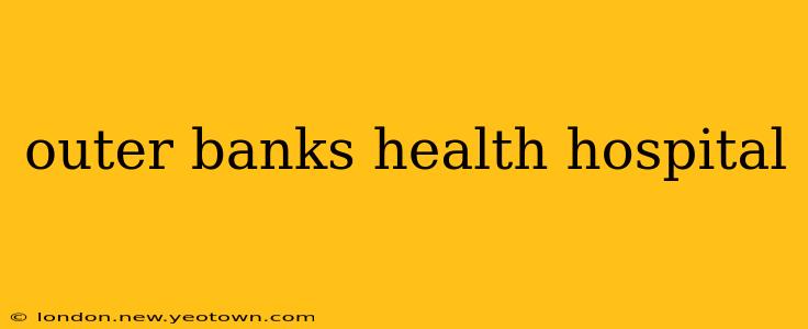 outer banks health hospital