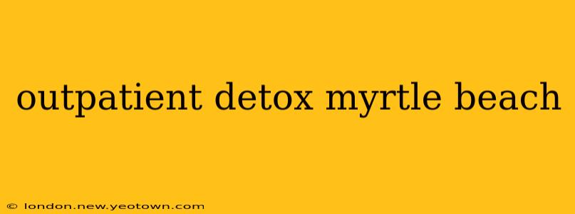 outpatient detox myrtle beach