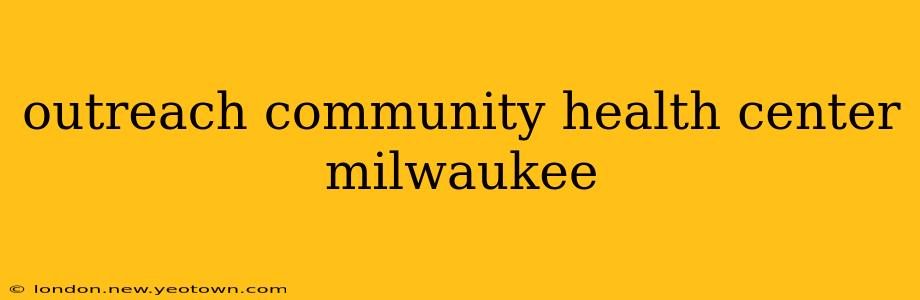 outreach community health center milwaukee