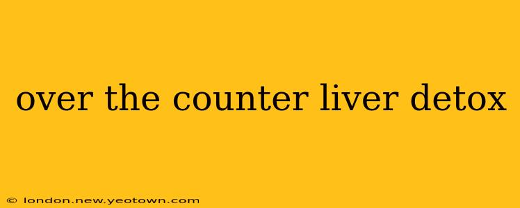 over the counter liver detox