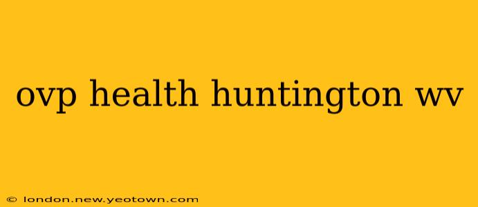 ovp health huntington wv