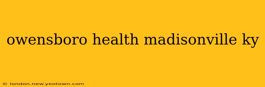 owensboro health madisonville ky