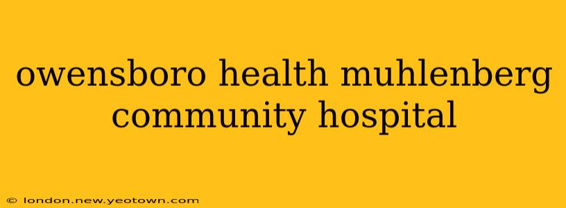 owensboro health muhlenberg community hospital