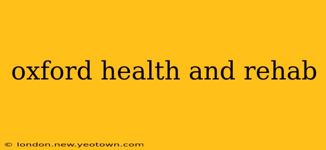 oxford health and rehab