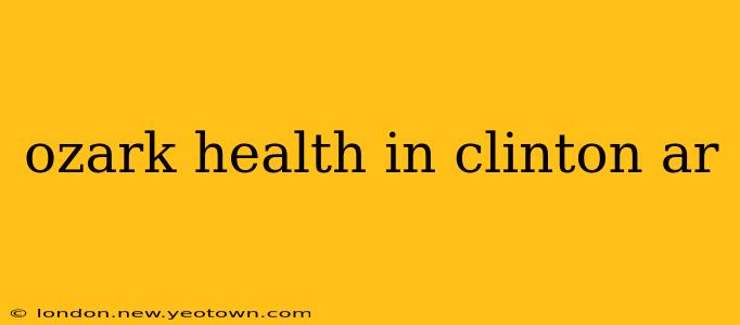 ozark health in clinton ar