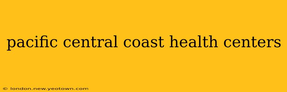 pacific central coast health centers