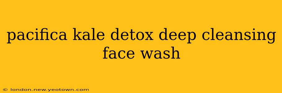 pacifica kale detox deep cleansing face wash