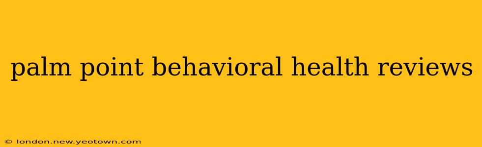palm point behavioral health reviews