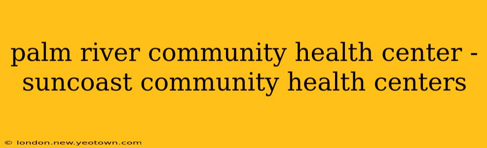 palm river community health center - suncoast community health centers