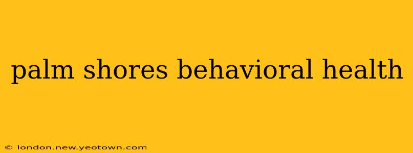 palm shores behavioral health