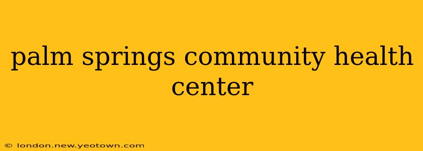 palm springs community health center