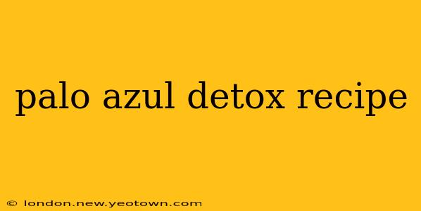 palo azul detox recipe