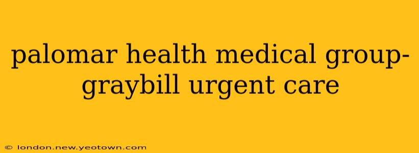 palomar health medical group- graybill urgent care