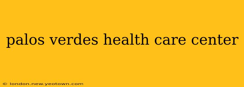 palos verdes health care center