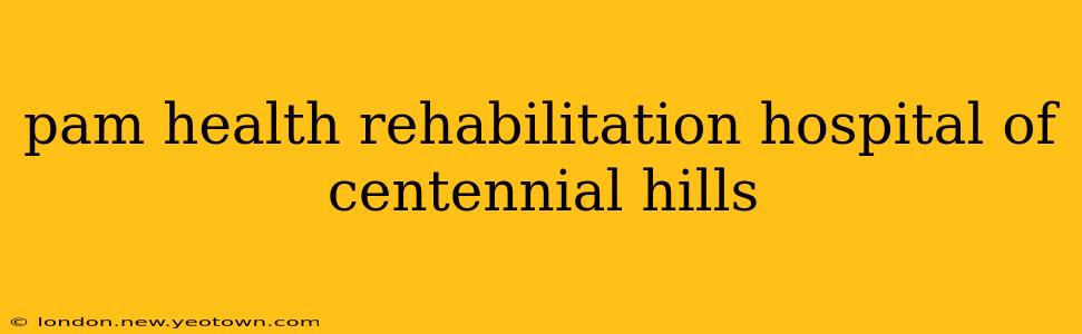 pam health rehabilitation hospital of centennial hills