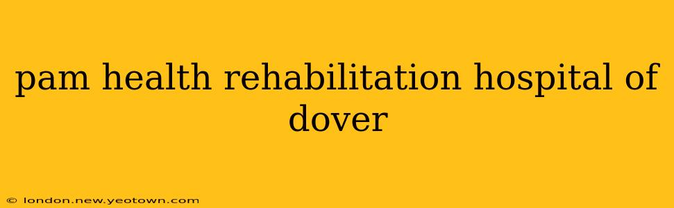 pam health rehabilitation hospital of dover