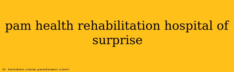 pam health rehabilitation hospital of surprise