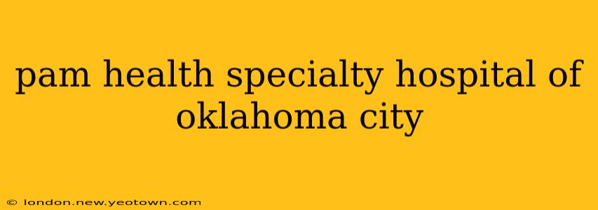pam health specialty hospital of oklahoma city