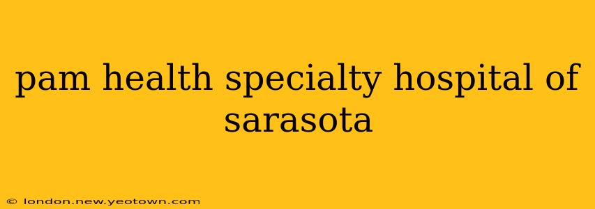 pam health specialty hospital of sarasota