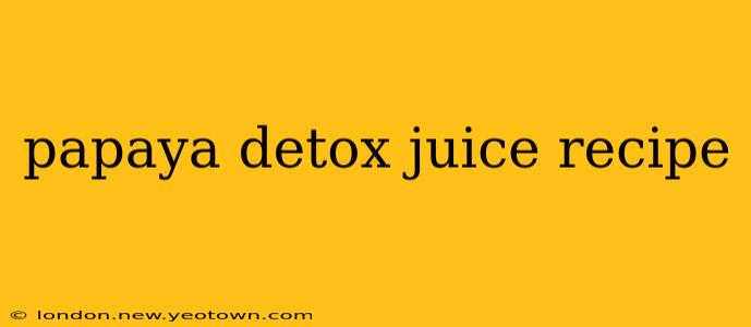 papaya detox juice recipe