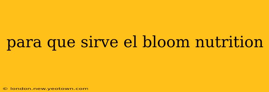 para que sirve el bloom nutrition