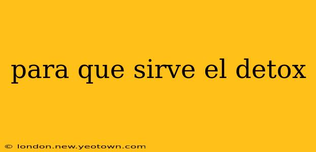 para que sirve el detox